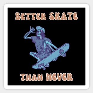 Better Skate Than Never Sticker